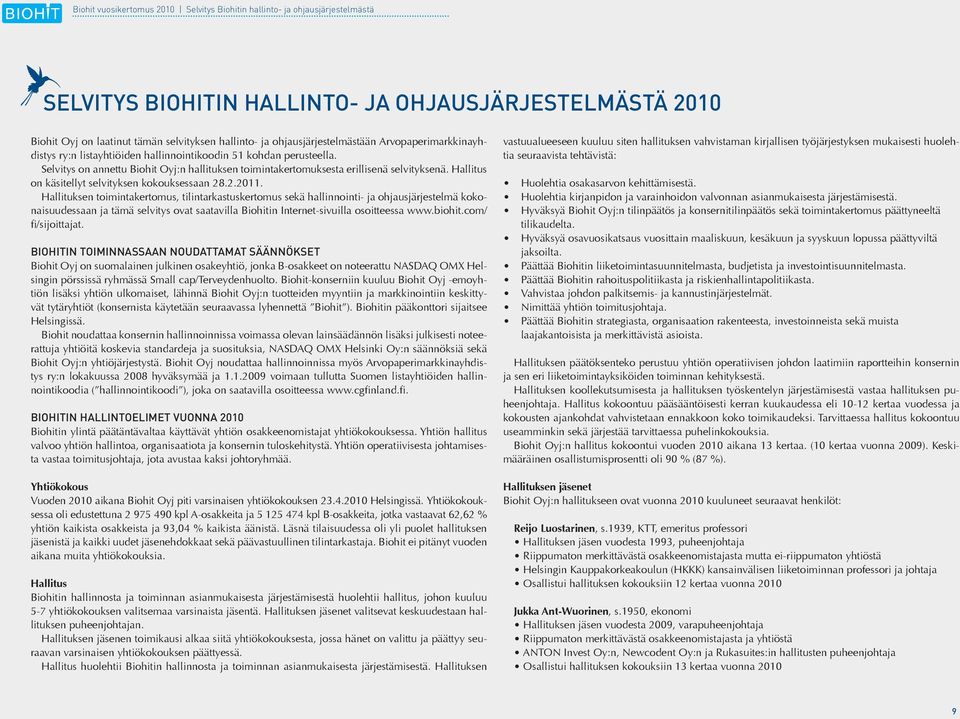 Selvitys on annettu Biohit Oyj:n hallituksen toimintakertomuksesta erillisenä selvityksenä. Hallitus on käsitellyt selvityksen kokouksessaan 28.2.2011.