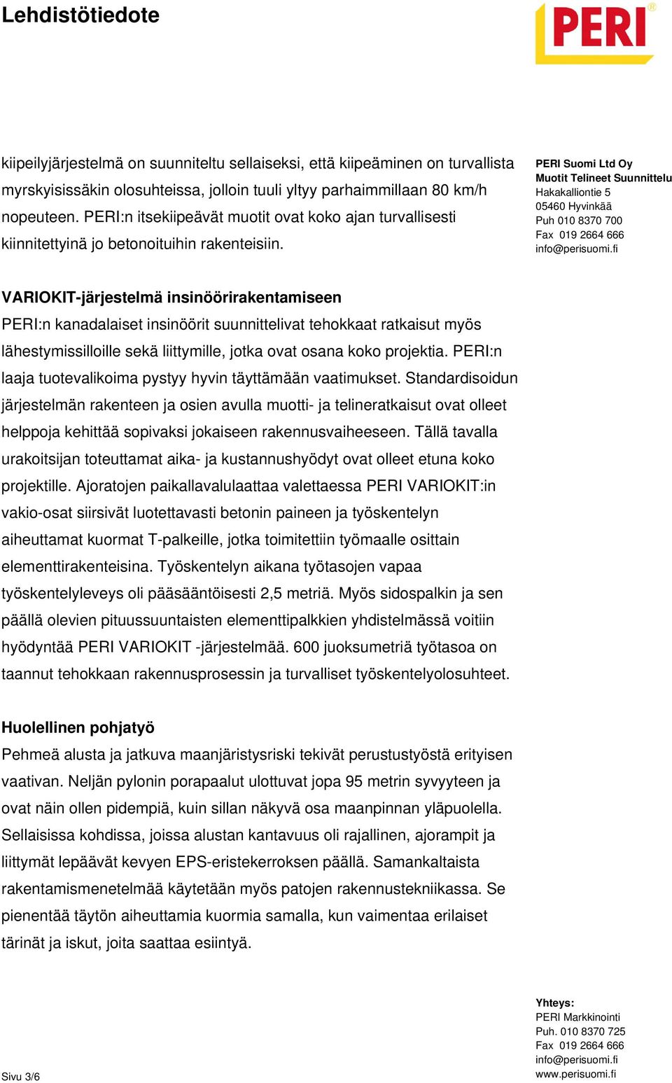 VARIOKIT-järjestelmä insinöörirakentamiseen PERI:n kanadalaiset insinöörit suunnittelivat tehokkaat ratkaisut myös lähestymissilloille sekä liittymille, jotka ovat osana koko projektia.