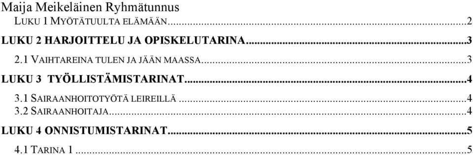 1 VAIHTAREINA TULEN JA JÄÄN MAASSA...3 LUKU 3 TYÖLLISTÄMISTARINAT...4 3.