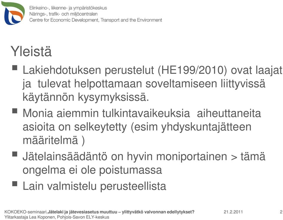 Monia aiemmin tulkintavaikeuksia aiheuttaneita asioita on selkeytetty (esim yhdyskuntajätteen määritelmä )