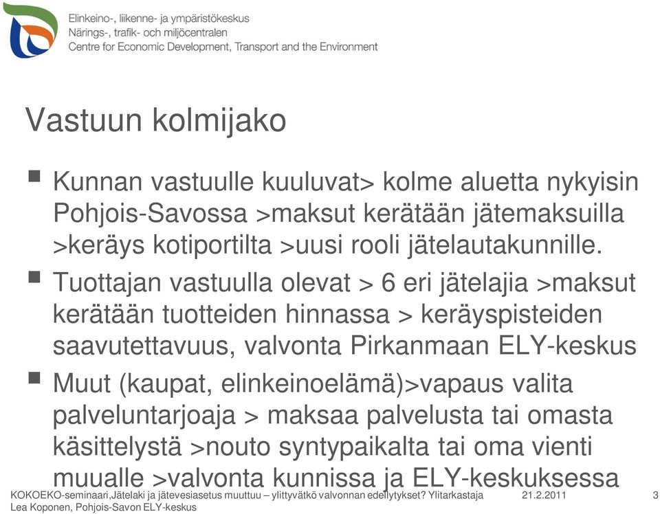 Tuottajan vastuulla olevat > 6 eri jätelajia >maksut kerätään tuotteiden hinnassa > keräyspisteiden saavutettavuus, valvonta