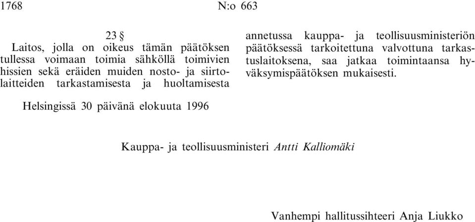 teollisuusministeriön päätöksessä tarkoitettuna valvottuna tarkastuslaitoksena, saa jatkaa toimintaansa