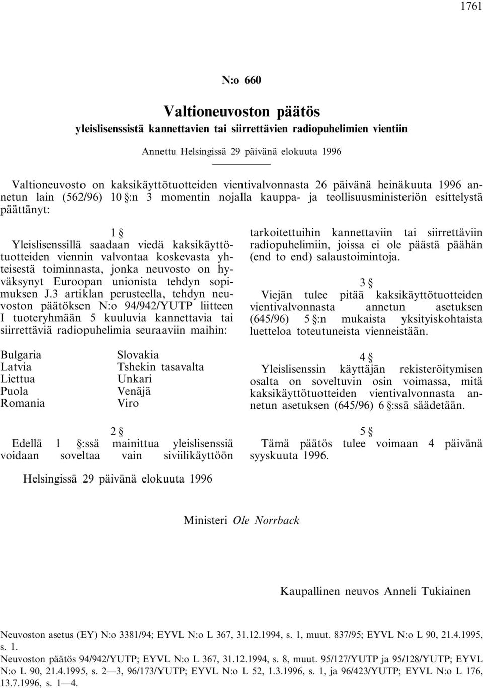 kaksikäyttötuotteiden viennin valvontaa koskevasta yhteisestä toiminnasta, jonka neuvosto on hyväksynyt Euroopan unionista tehdyn sopimuksen J.