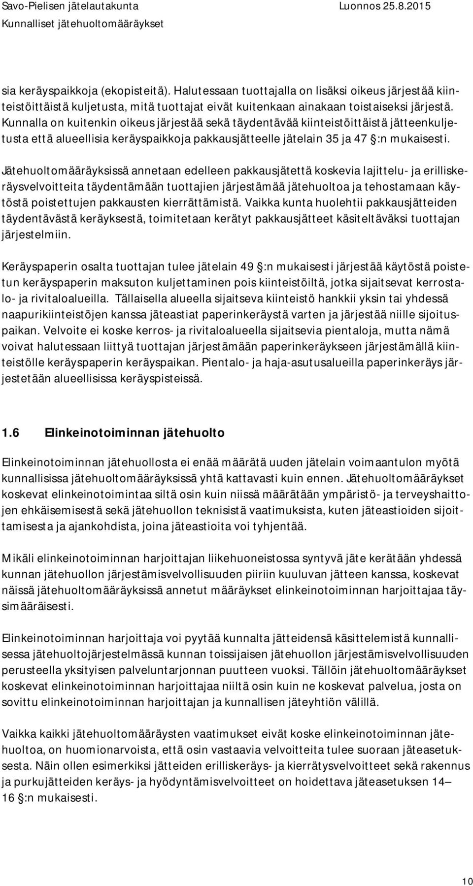 Jätehuoltomääräyksissä annetaan edelleen pakkausjätettä koskevia lajittelu- ja erilliskeräysvelvoitteita täydentämään tuottajien järjestämää jätehuoltoa ja tehostamaan käytöstä poistettujen