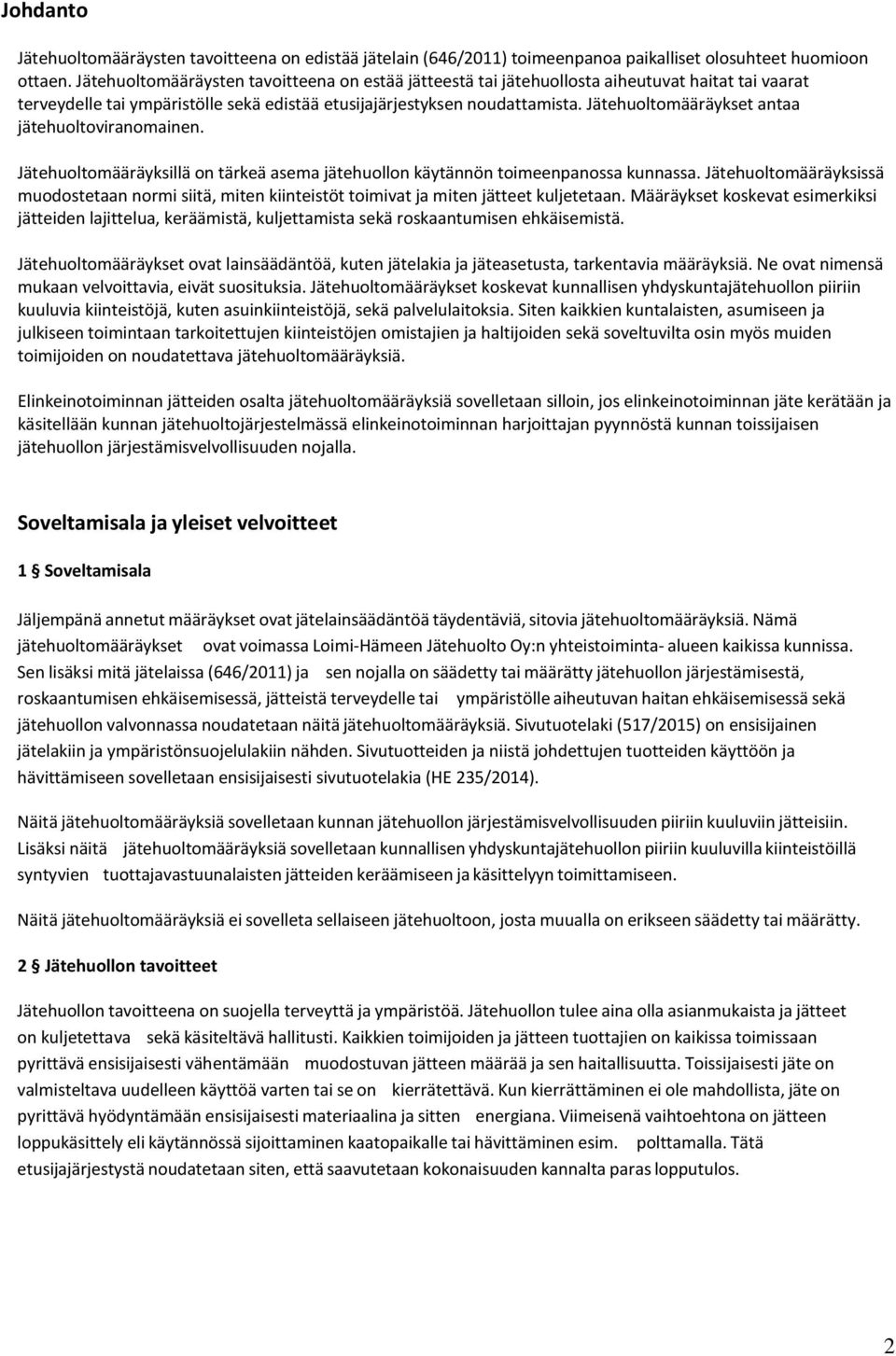 Jätehuoltomääräykset antaa jätehuoltoviranomainen. Jätehuoltomääräyksillä on tärkeä asema jätehuollon käytännön toimeenpanossa kunnassa.