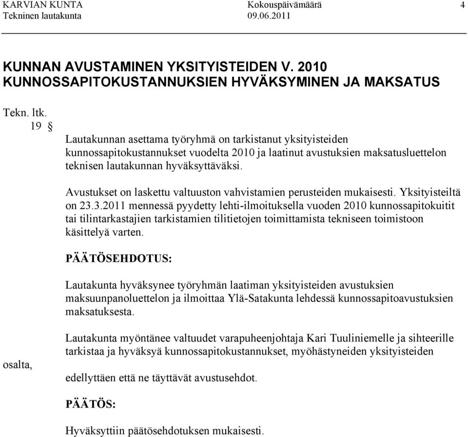 teknisen lautakunnan hyväksyttäväksi. Avustukset on laskettu valtuuston vahvistamien perusteiden mukaisesti. Yksityisteiltä on 23.