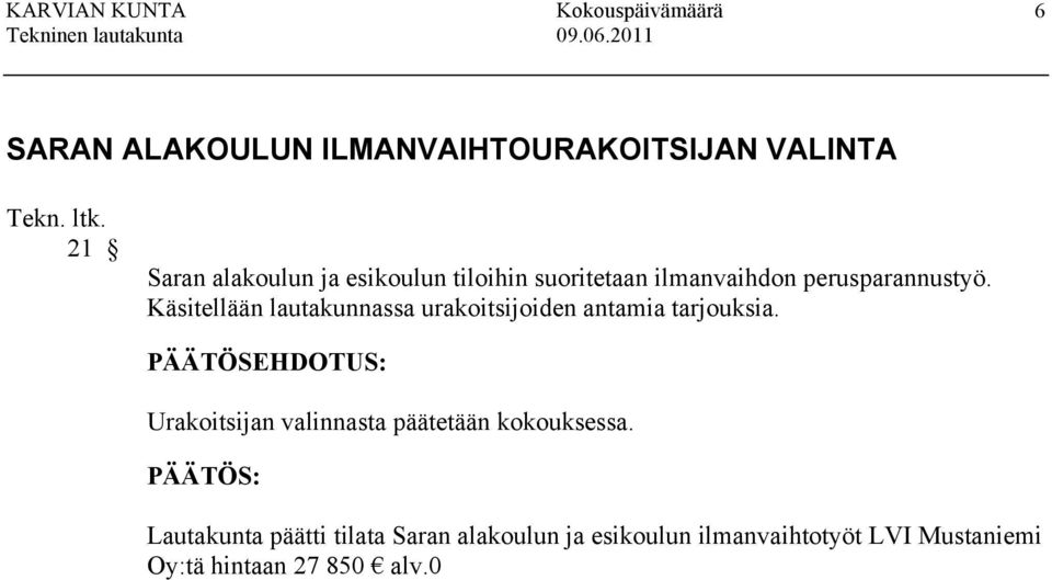 Käsitellään lautakunnassa urakoitsijoiden antamia tarjouksia.