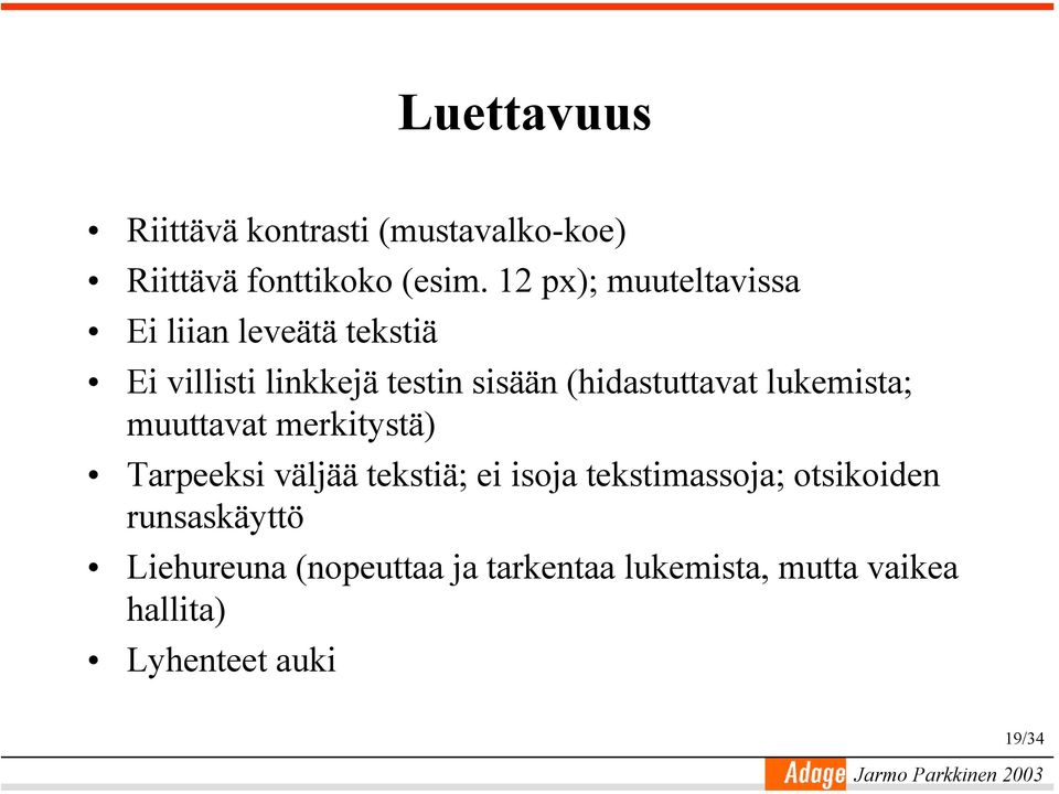 (hidastuttavat lukemista; muuttavat merkitystä) Tarpeeksi väljää tekstiä; ei isoja