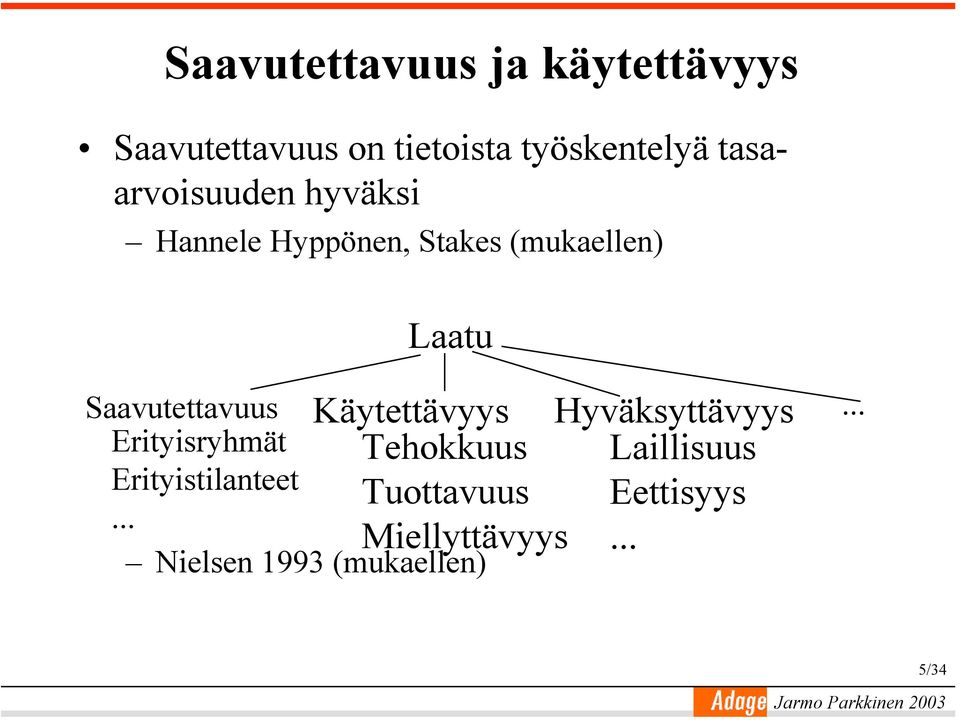 Käytettävyys Tehokkuus Tuottavuus Miellyttävyys Saavutettavuus Erityisryhmät