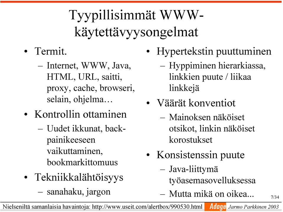 vaikuttaminen, bookmarkittomuus Tekniikkalähtöisyys sanahaku, jargon Hypertekstin puuttuminen Hyppiminen hierarkiassa, linkkien puute /