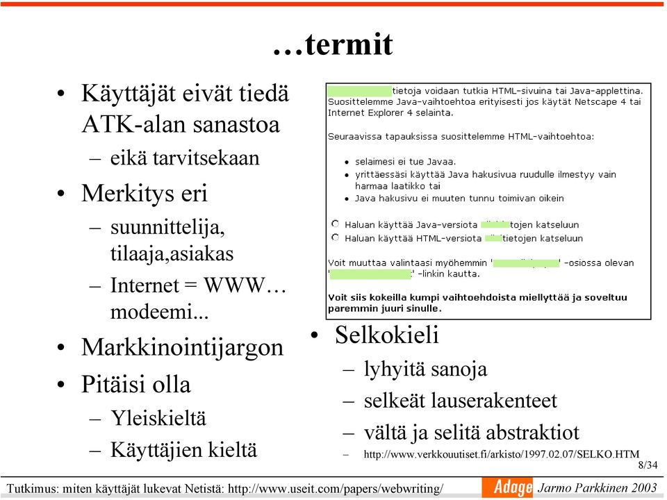 .. Markkinointijargon Pitäisi olla Yleiskieltä Käyttäjien kieltä termit Selkokieli Tutkimus: miten