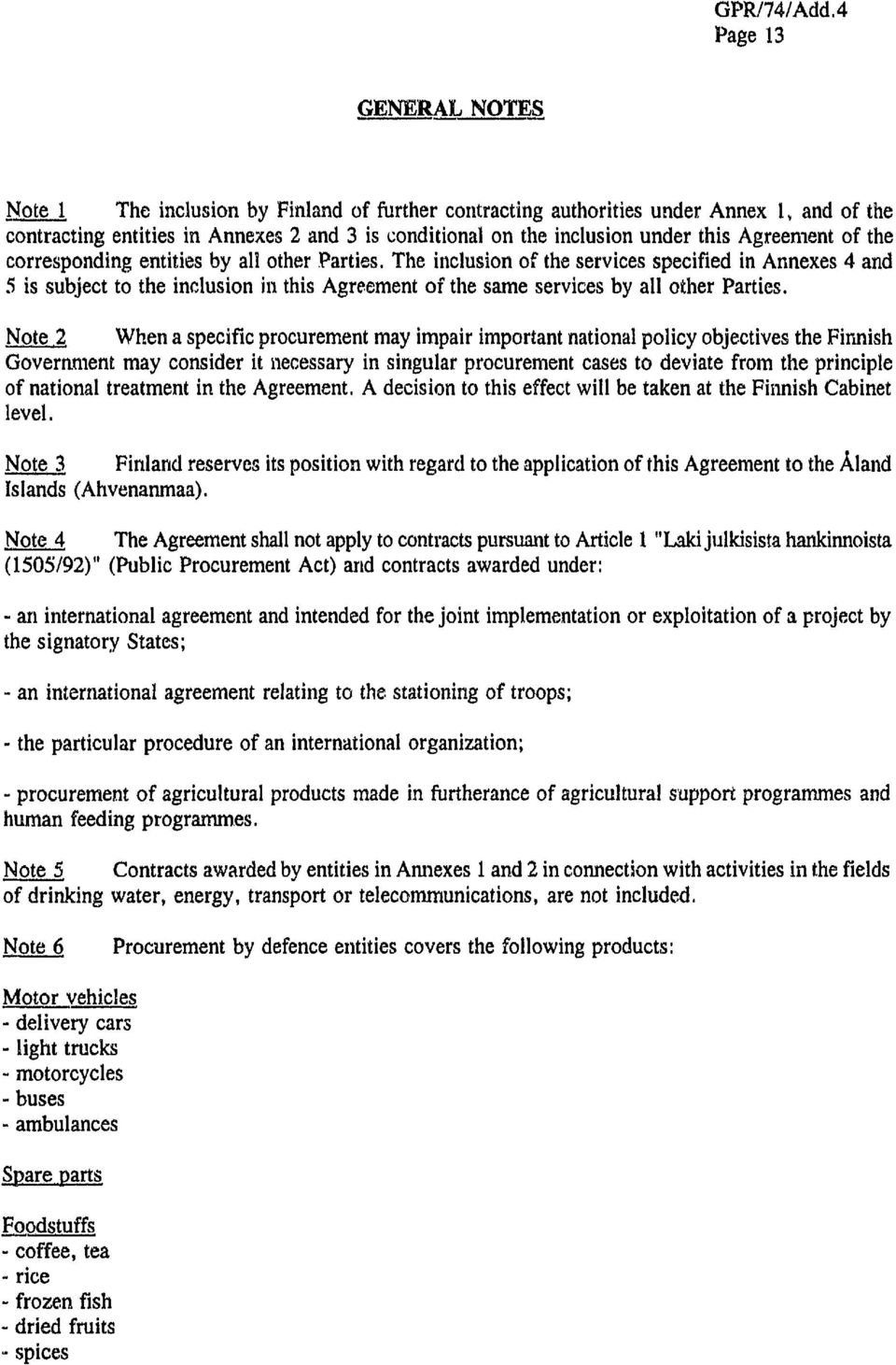 The inclusion of the services specified in Annexes 4 and 5 is subject to the inclusion in this Agreement of the same services by all ether Parties.