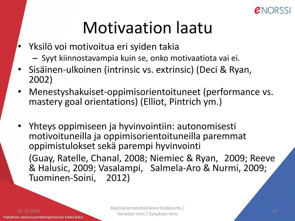 ) Yhteys oppimiseen ja hyvinvointiin: autonomisesti motivoituneilla ja oppimisorientoituneilla paremmat oppimistulokset sekä parempi hyvinvointi (Guay, Ratelle,