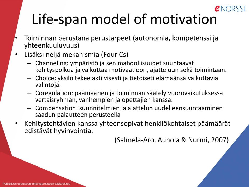 Choice: yksilö tekee aktiivisesti ja tietoiseti elämäänsä vaikuttavia valintoja.