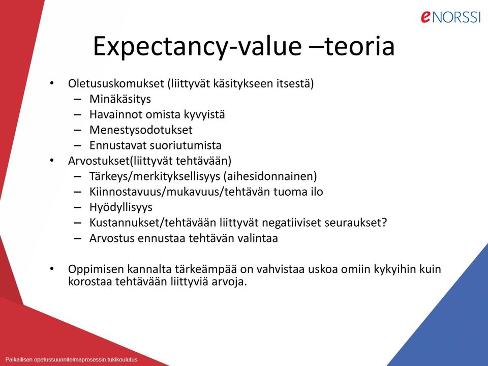 Kiinnostavuus/mukavuus/tehtävän tuoma ilo Hyödyllisyys Kustannukset/tehtävään liittyvät negatiiviset seuraukset?