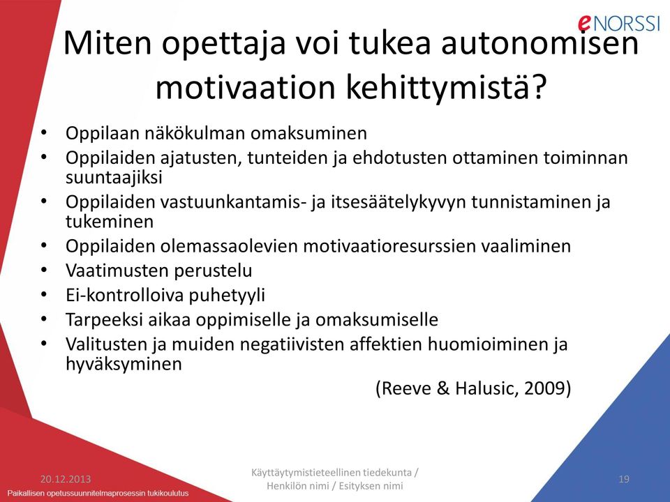 itsesäätelykyvyn tunnistaminen ja tukeminen Oppilaiden olemassaolevien motivaatioresurssien vaaliminen Vaatimusten perustelu Ei-kontrolloiva