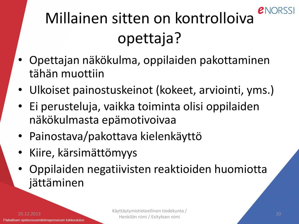 yms.) Ei perusteluja, vaikka toiminta olisi oppilaiden näkökulmasta epämotivoivaa Painostava/pakottava