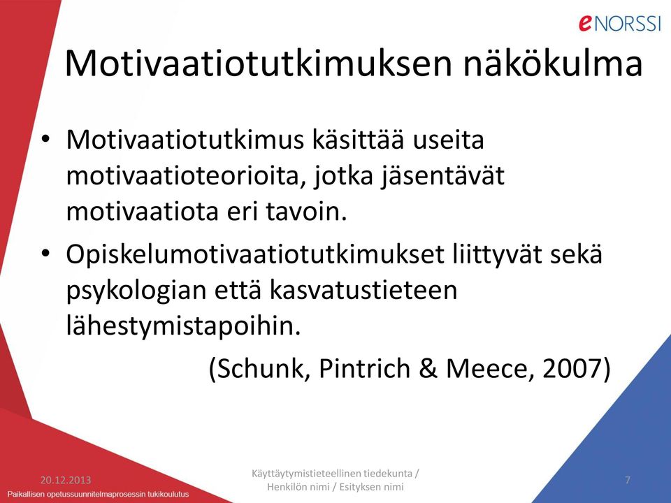 Opiskelumotivaatiotutkimukset liittyvät sekä psykologian että kasvatustieteen