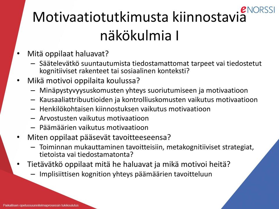 Minäpystyvyysuskomusten yhteys suoriutumiseen ja motivaatioon Kausaaliattribuutioiden ja kontrolliuskomusten vaikutus motivaatioon Henkilökohtaisen kiinnostuksen vaikutus