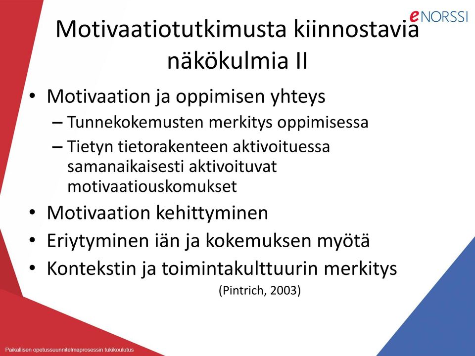 samanaikaisesti aktivoituvat motivaatiouskomukset Motivaation kehittyminen