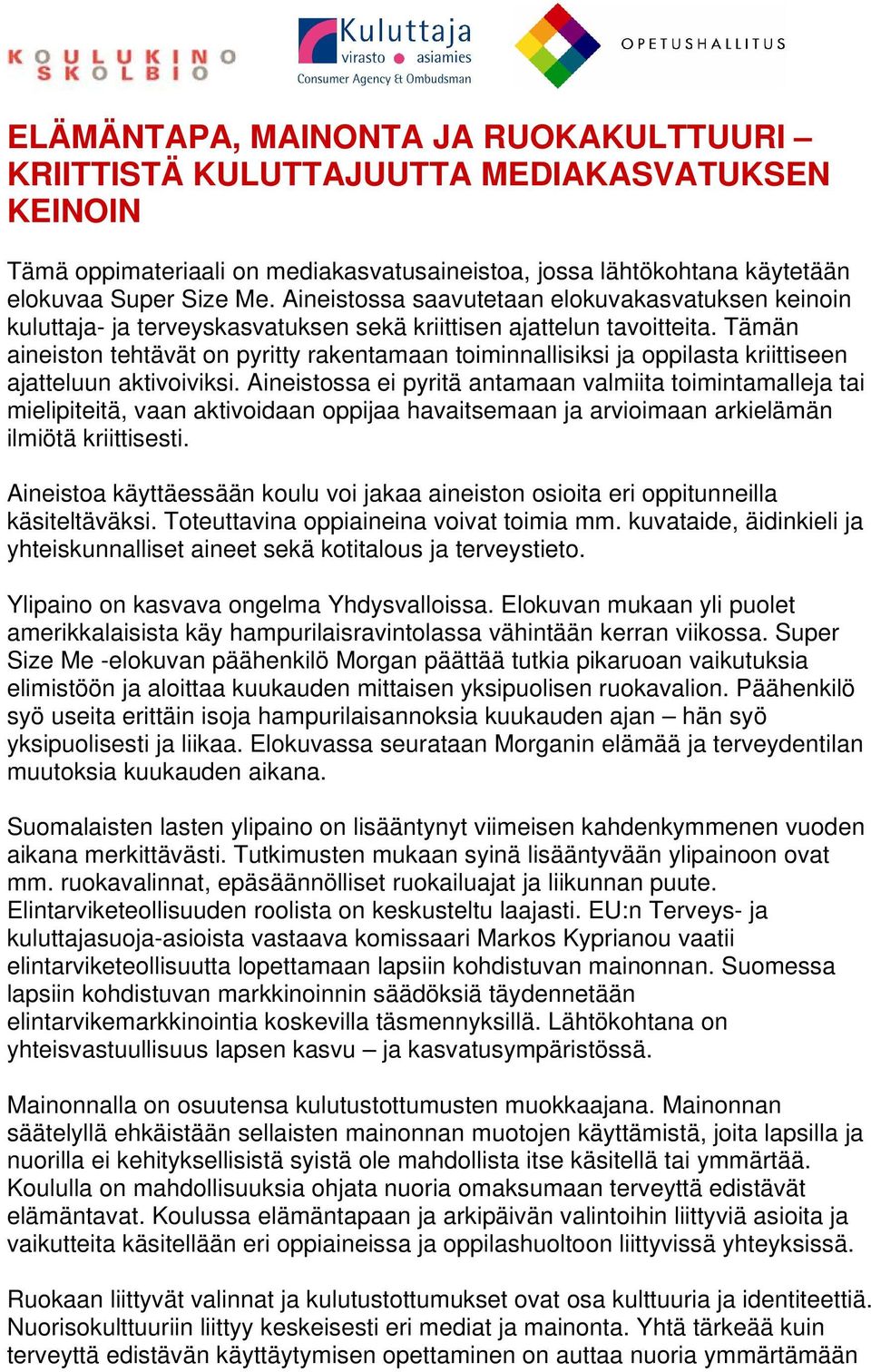 Tämän aineiston tehtävät on pyritty rakentamaan toiminnallisiksi ja oppilasta kriittiseen ajatteluun aktivoiviksi.