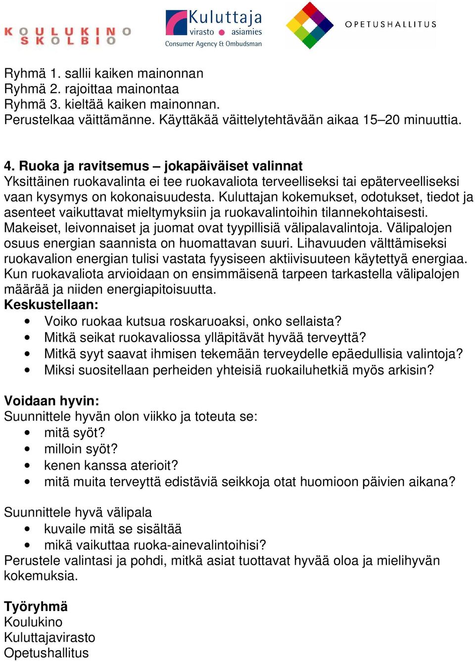 Kuluttajan kokemukset, odotukset, tiedot ja asenteet vaikuttavat mieltymyksiin ja ruokavalintoihin tilannekohtaisesti. Makeiset, leivonnaiset ja juomat ovat tyypillisiä välipalavalintoja.