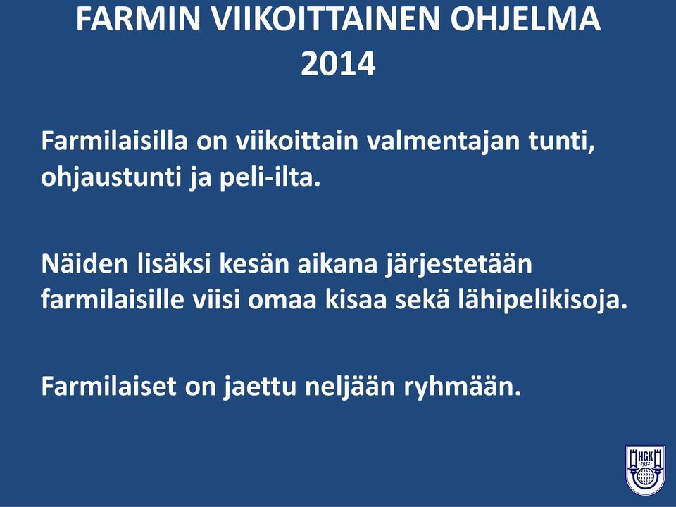 Näiden lisäksi kesän aikana järjestetään farmilaisille