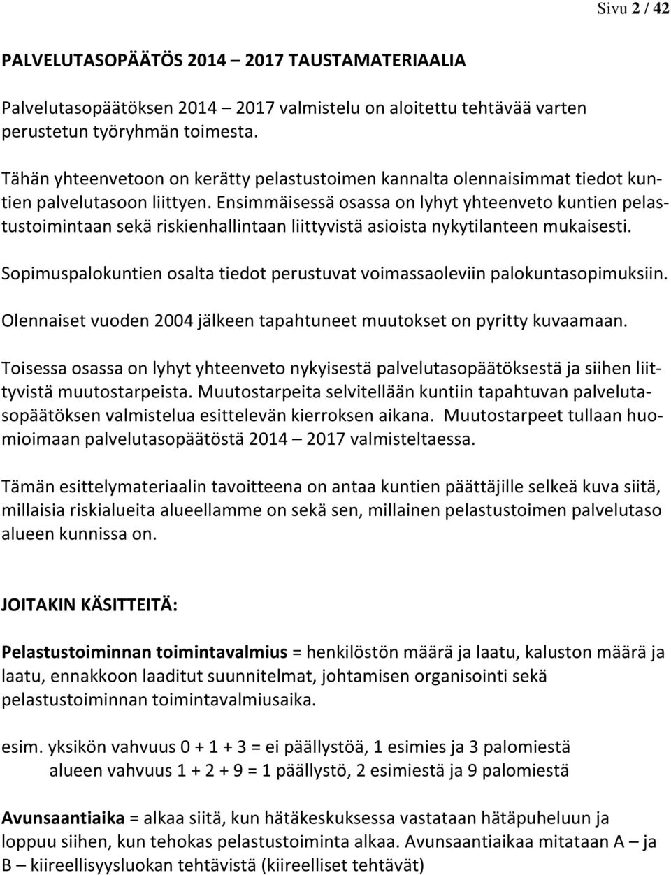 Ensimmäisessä osassa on lyhyt yhteenveto kuntien pelastustoimintaan sekä riskienhallintaan liittyvistä asioista nykytilanteen mukaisesti.