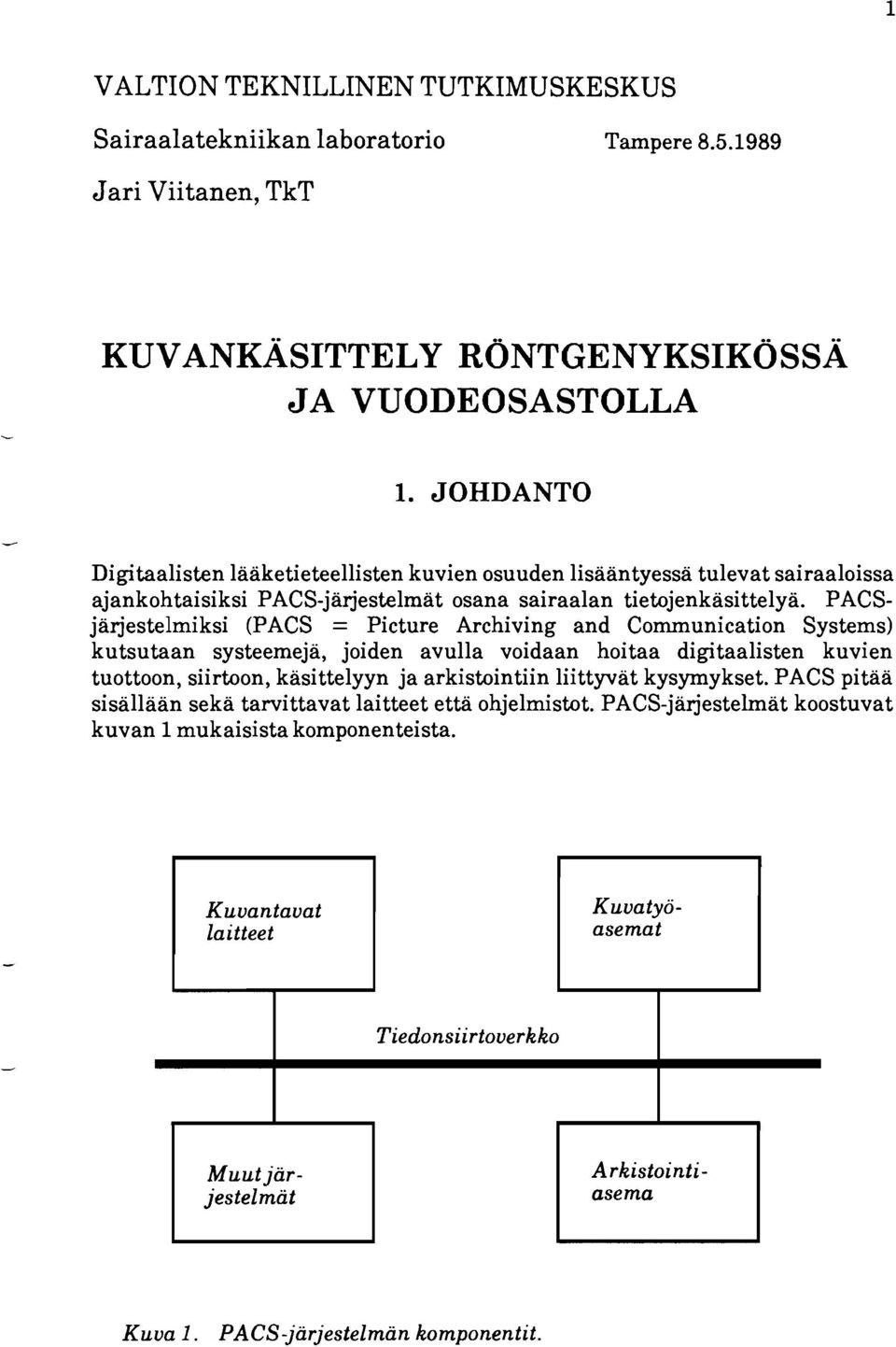 PACSjärjestelmiksi (PACS = Picture Archiving and Communication Systems) kutsutaan systeemejä, joiden avulla voidaan hoitaa digitaalisten kuvien tuottoon, siirtoon, käsittelyyn ja