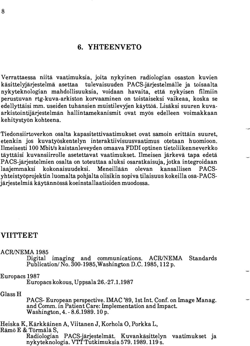 Lisäksi suuren kuvaarkistointijä rjestelman hallintamekanismit ovat myös edelleen voimakkaan kehitystyön kohteena.