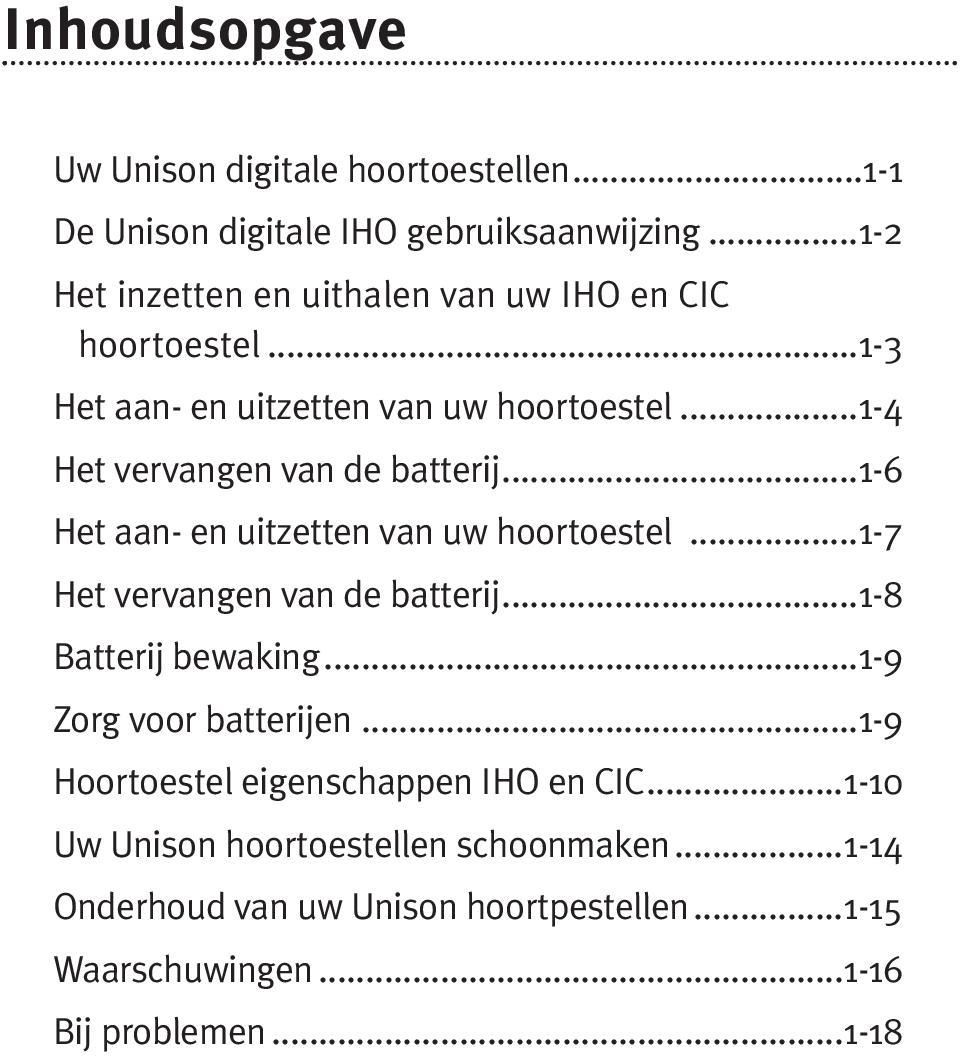 ..1-4 Het vervangen van de batterij...1-6 Het aan- en uitzetten van uw hoortoestel...1-7 Het vervangen van de batterij.