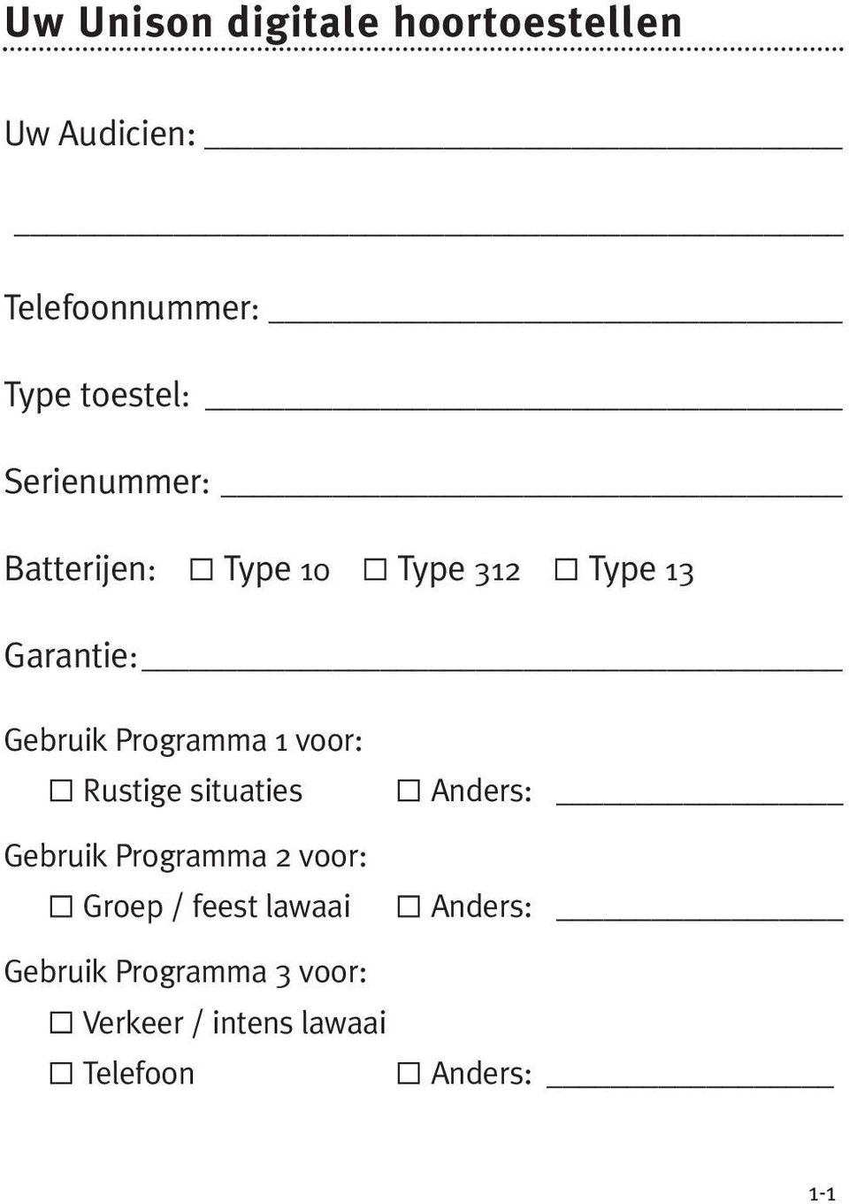 1 voor: Rustige situaties Gebruik Programma 2 voor: Groep / feest lawaai