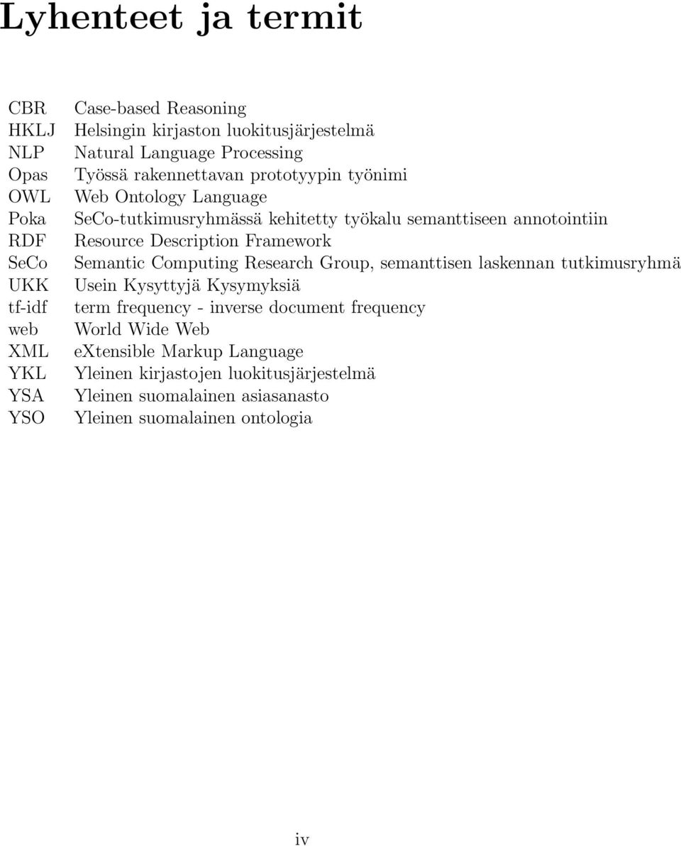 Resource Description Framework Semantic Computing Research Group, semanttisen laskennan tutkimusryhmä Usein Kysyttyjä Kysymyksiä term frequency - inverse