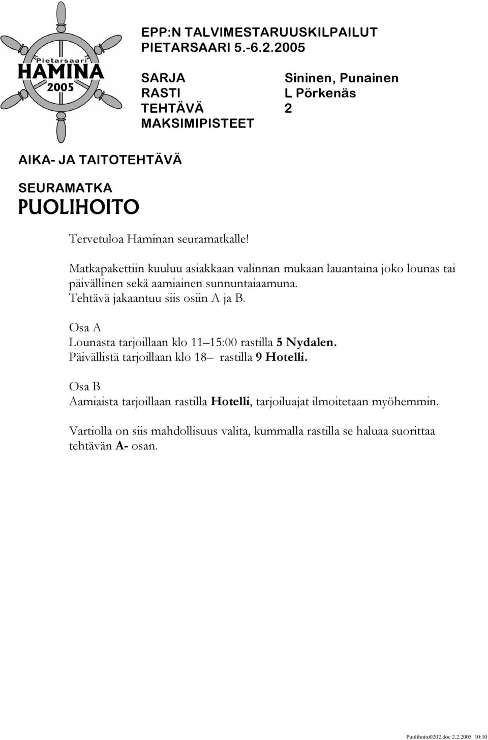 Tehtävä jakaantuu siis osiin A ja B. Osa A Lounasta tarjoillaan klo 11 15:00 rastilla 5 Nydalen.