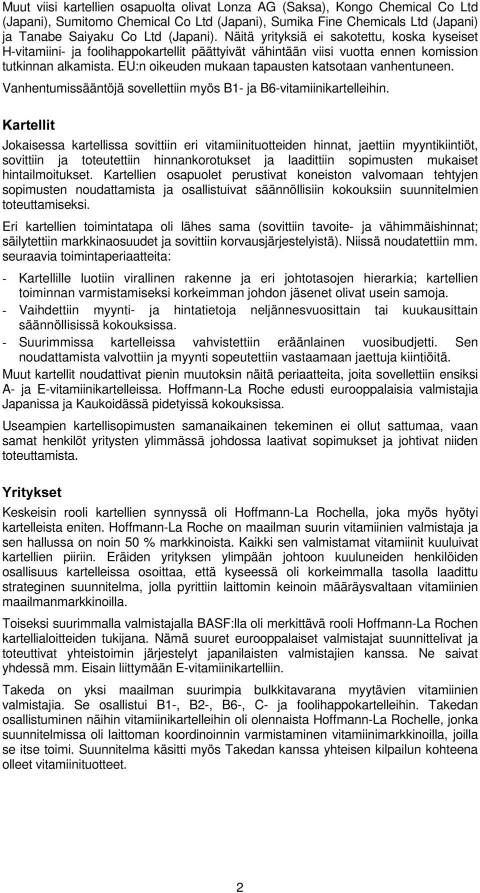 EU:n oikeuden mukaan tapausten katsotaan vanhentuneen. Vanhentumissääntöjä sovellettiin myös B1- ja B6-vitamiinikartelleihin.