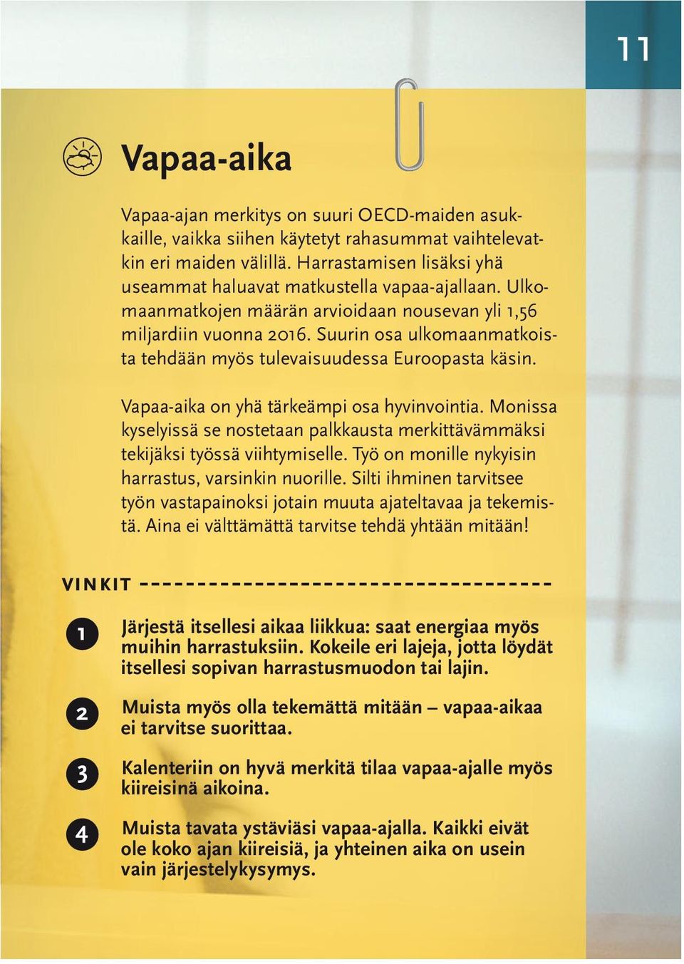 Suurin osa ulkomaanmatkoista tehdään myös tulevaisuudessa Euroopasta käsin. Vapaa-aika on yhä tärkeämpi osa hyvinvointia.