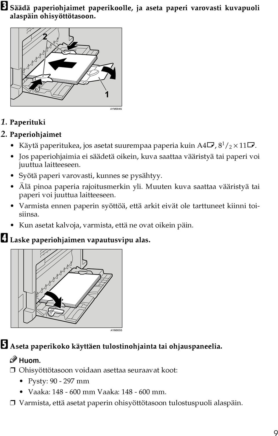 Syötä paperi varovasti, kunnes se pysähtyy. Älä pinoa paperia rajoitusmerkin yli. Muuten kuva saattaa vääristyä tai paperi voi juuttua laitteeseen.