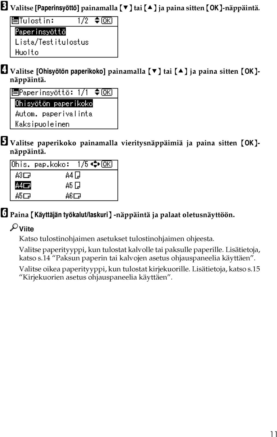 E Valitse paperikoko painamalla vieritysnäppäimiä ja paina sitten {OK}- näppäintä. F Paina {Käyttäjän työkalut/laskuri} -näppäintä ja palaat oletusnäyttöön.