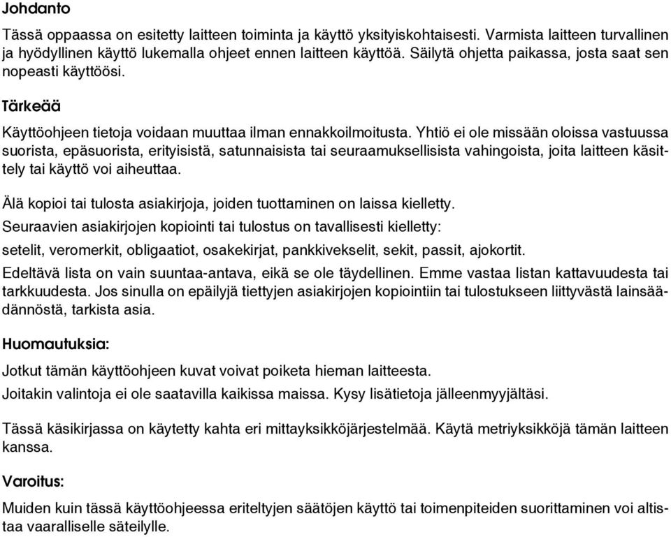 Yhtiö ei ole missään oloissa vastuussa suorista, epäsuorista, erityisistä, satunnaisista tai seuraamuksellisista vahingoista, joita laitteen käsittely tai käyttö voi aiheuttaa.