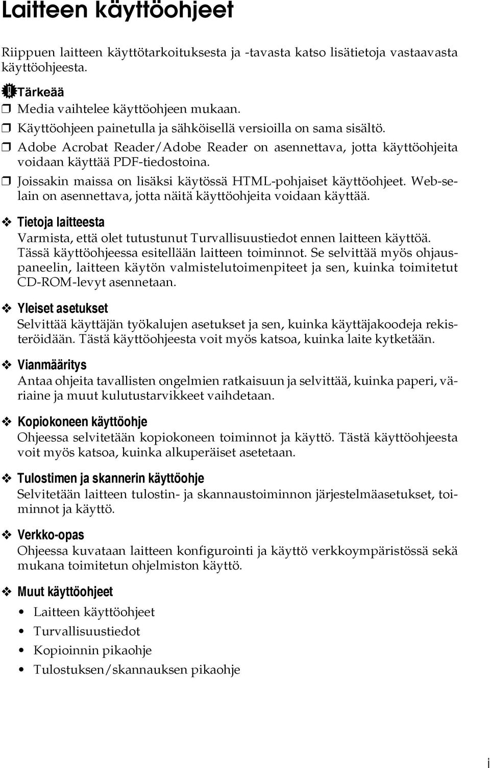 Joissakin maissa on lisäksi käytössä HTML-pohjaiset käyttöohjeet. Web-selain on asennettava, jotta näitä käyttöohjeita voidaan käyttää.