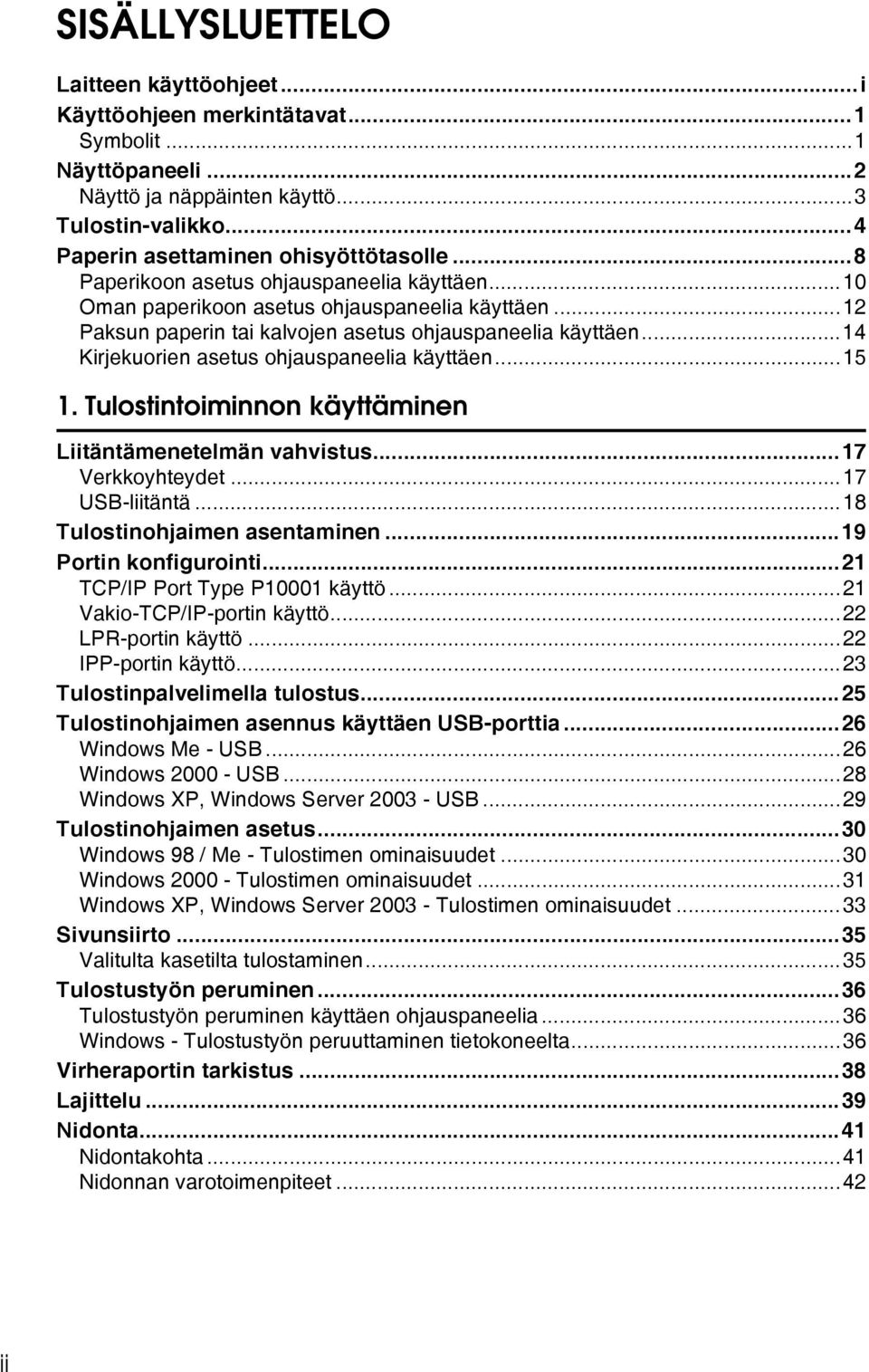 ..14 Kirjekuorien asetus ohjauspaneelia käyttäen...15 1. Tulostintoiminnon käyttäminen Liitäntämenetelmän vahvistus...17 Verkkoyhteydet...17 USB-liitäntä...18 Tulostinohjaimen asentaminen.