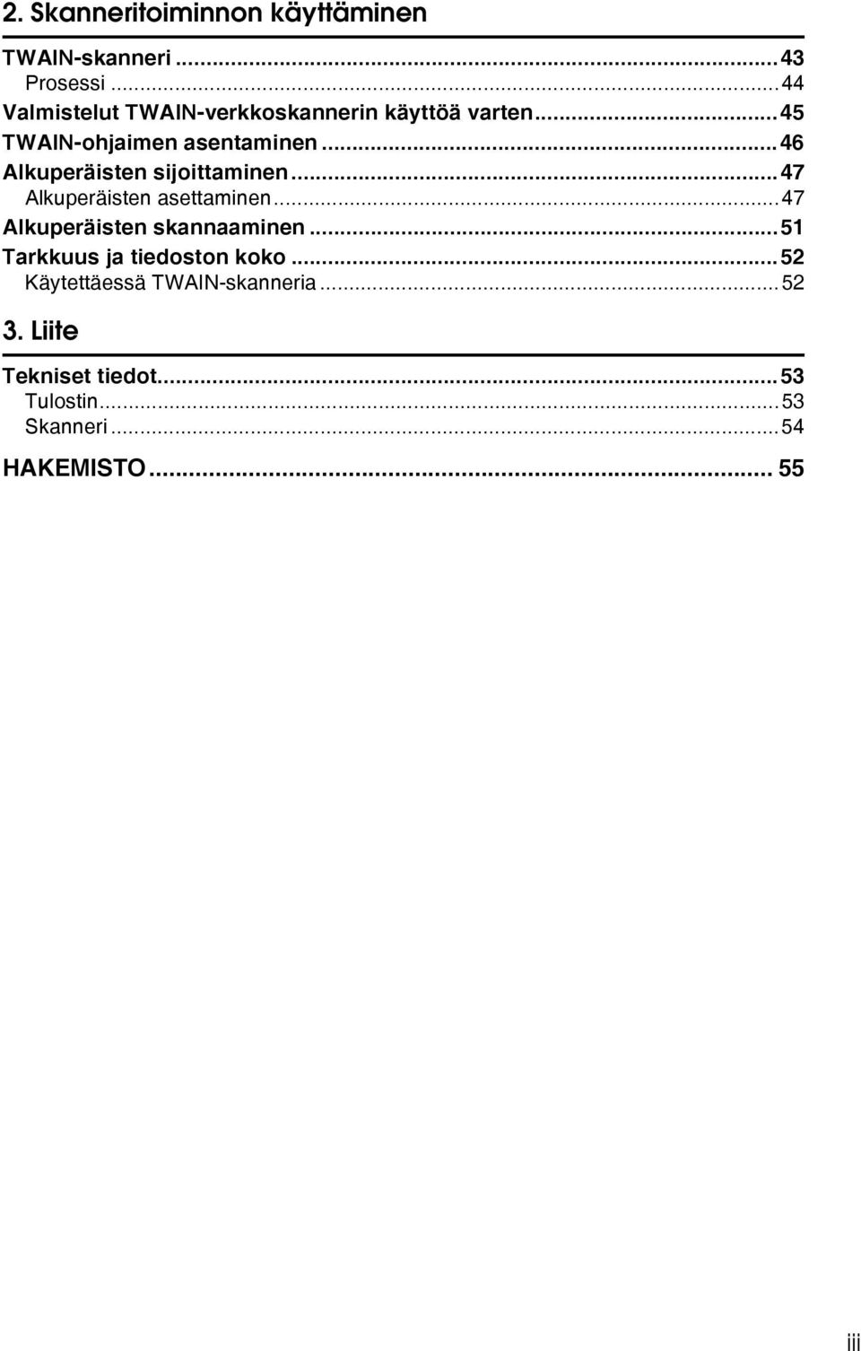 ..46 Alkuperäisten sijoittaminen...47 Alkuperäisten asettaminen...47 Alkuperäisten skannaaminen.