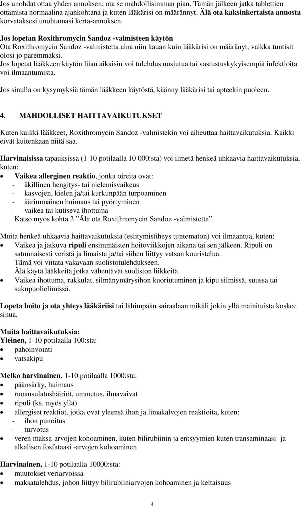 Jos lopetan Roxithromycin Sandoz -valmisteen käytön Ota Roxithromycin Sandoz -valmistetta aina niin kauan kuin lääkärisi on määränyt, vaikka tuntisit olosi jo paremmaksi.