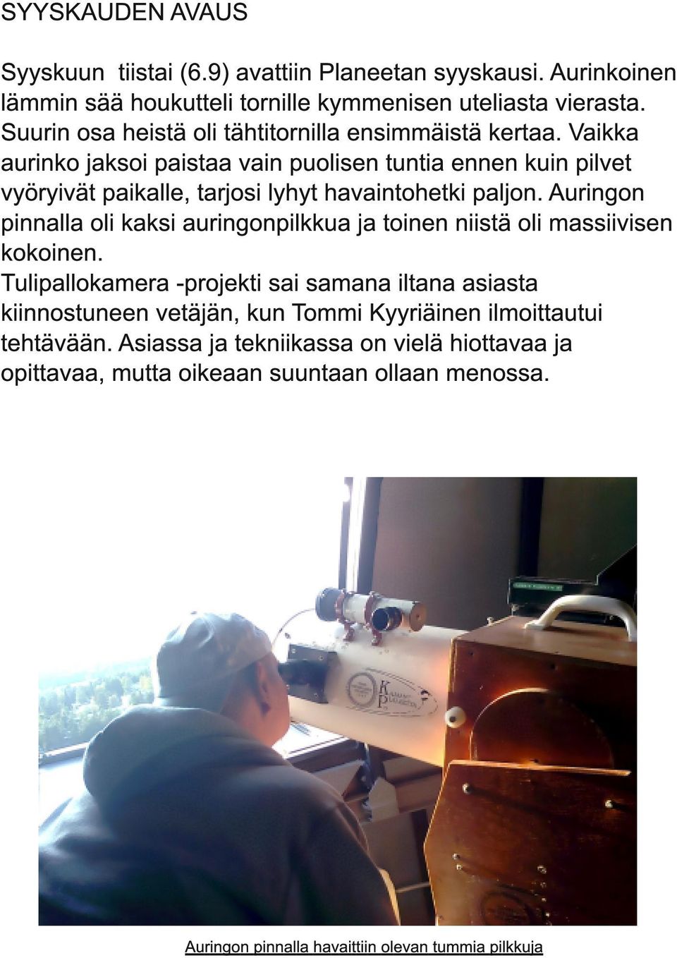 Vaikka aurinko jaksoi paistaa vain puolisen tuntia ennen kuin pilvet vyöryivät paikalle, tarjosi lyhyt havaintohetki paljon.