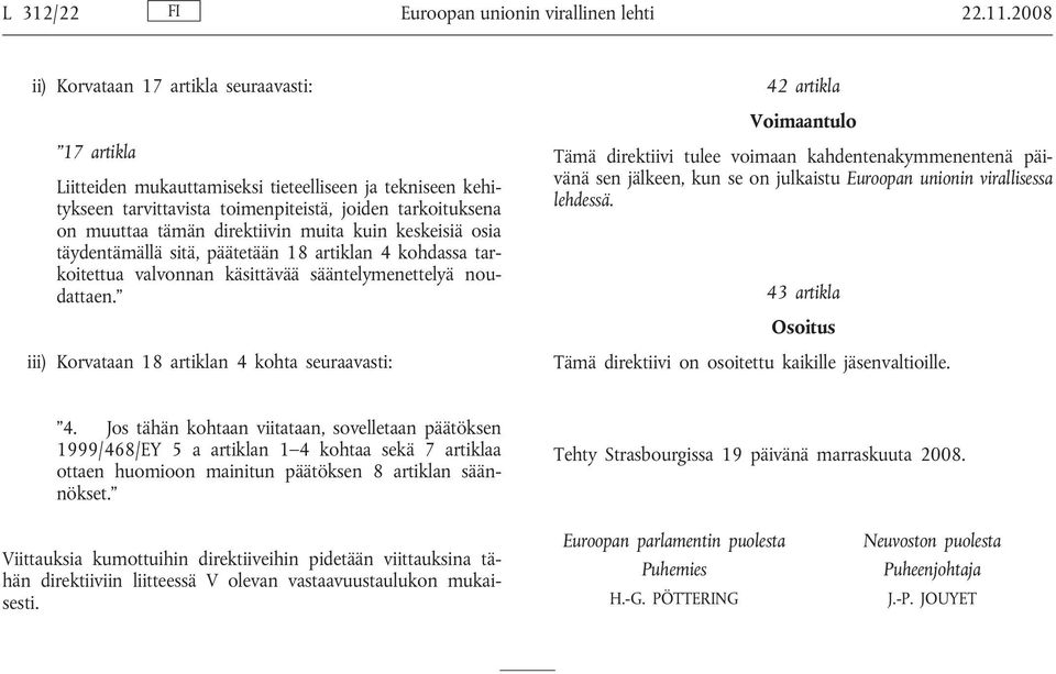 muita kuin keskeisiä osia täydentämällä sitä, päätetään 18 artiklan 4 kohdassa tarkoitettua valvonnan käsittävää sääntelymenettelyä noudattaen.