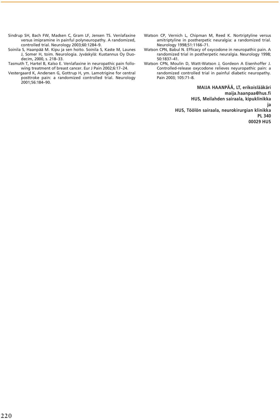 Venlafaxine in neuropathic pain following treatment of breast cancer. Eur J Pain 2002;6:17 24. Vestergaard K, Andersen G, Gottrup H, ym.