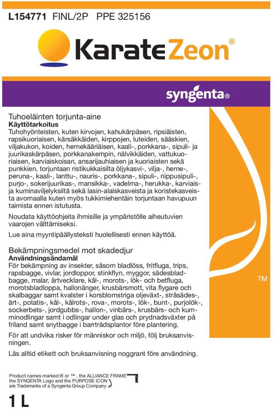 torjuntaan ristikukkaisilta öljykasvi-, vilja-, herne-, peruna-, kaali-, lanttu-, nauris-, porkkana-, sipuli-, nippusipuli-, purjo-, sokerijuurikas-, mansikka-, vadelma-, herukka-, karviaisja