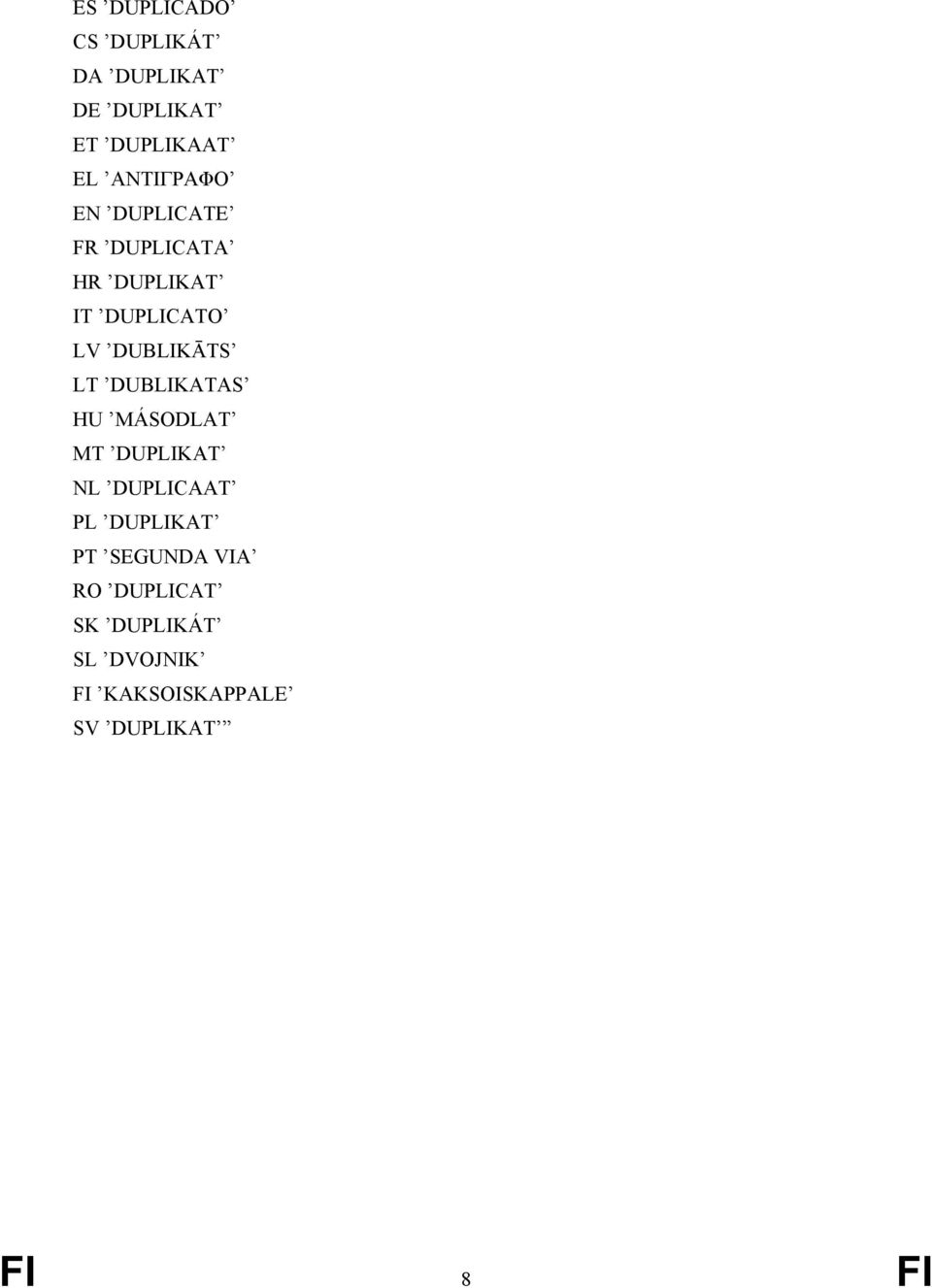 DUBLIKĀTS LT DUBLIKATAS HU MÁSODLAT MT DUPLIKAT NL DUPLICAAT PL DUPLIKAT