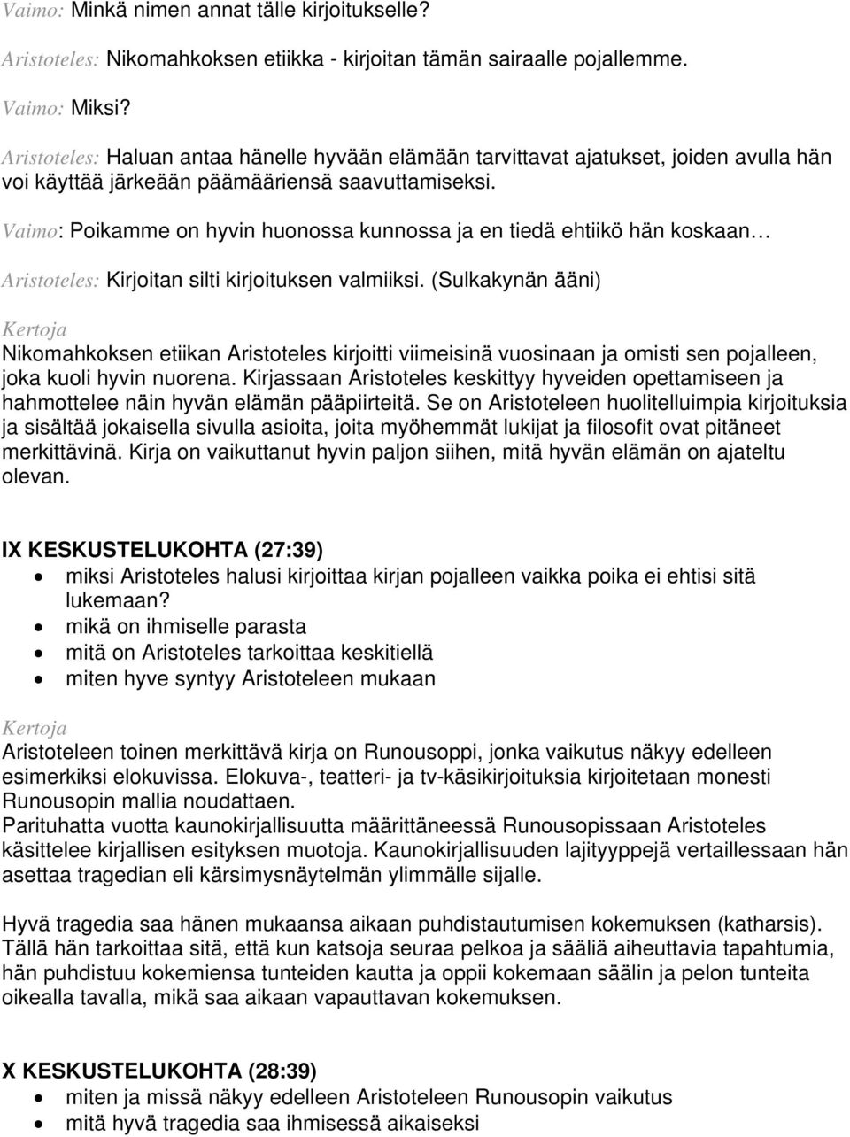 Vaimo: Poikamme on hyvin huonossa kunnossa ja en tiedä ehtiikö hän koskaan Aristoteles: Kirjoitan silti kirjoituksen valmiiksi.