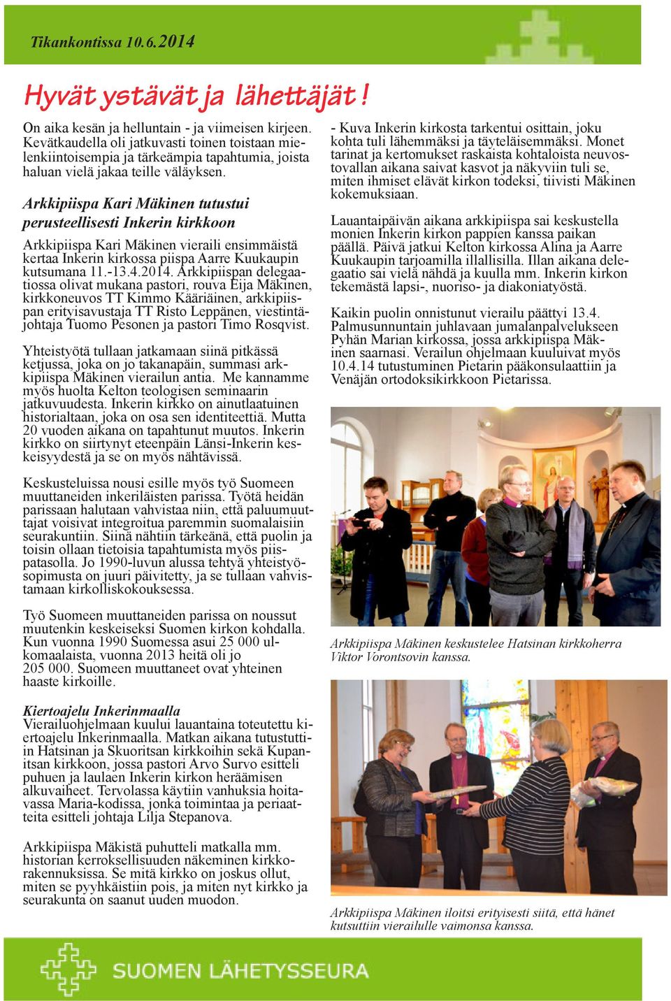 Arkkipiispa Kari Mäkinen tutustui perusteellisesti Inkerin kirkkoon Arkkipiispa Kari Mäkinen vieraili ensimmäistä kertaa Inkerin kirkossa piispa Aarre Kuukaupin kutsumana 11.-13.4.2014.